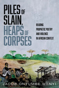 Piles of Slain, Heaps of Corpses: Reading Prophetic Poetry and Violence in African Context - Paperback