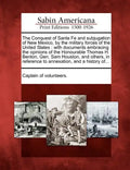 The Conquest of Santa Fe and Subjugation of New Mexico, by the Military Forces of the United States: With Documents Embracing the Opinions of the Hono - Paperback