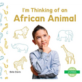 I'm Thinking of an African Animal - Library Binding