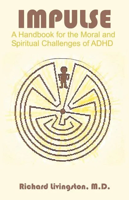 Impulse: A Handbook for the Moral and Spiritual Challenges of ADHD - Paperback