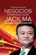Triunfa en los negocios pensando como Jack Ma: Vida, lecciones y reglas para alcanzar el éxito - Paperback