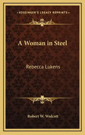 A Woman in Steel: Rebecca Lukens - Hardcover