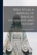 Bible Atlas, a Manual of Biblical Geography and History - Paperback