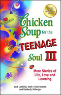 Chicken Soup for the Teenage Soul III: More Stories of Life, Love and Learning - Paperback