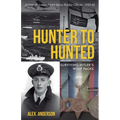 Hunter to Hunted - Surviving Hitler's Wolf Packs: Diaries of a Merchant Navy Radio Officer, 1939-45 - Paperback