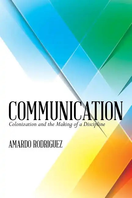 Communication: Colonization and the Making of a Discipline - Paperback