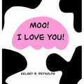 Moo! I Love You! - Hardcover