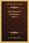 The Climax Of Civilization (1917) - Paperback