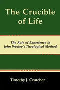 The Crucible of Life, the Role of Experience in John Wesley's Theological Method - Paperback