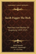 Jacob Fugger the Rich: Merchant and Banker of Augsburg, 1459-1525 - Paperback