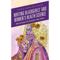 Writing Blackgirls' and Women's Health Science: Implications for Research and PRAXIS - Hardcover
