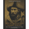 Rocky Mountain Harry Yount: The Life and Legacy of the Famous American Explorer and Mountain Man - Paperback