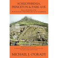 Schizophrenia, Princeton & Park Ave.: Hope on the Marathon of Life, My 60 Year Journey of Mental Illness, Recovery & Accomplishment - Paperback