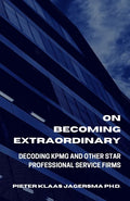 On Becoming Extraordinary: Decoding KPMG And Other Star Professional Service Firms - Paperback