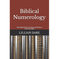 Biblical Numerology: Meaningful Numerical Values and Patterns of the Holy Bible - Paperback