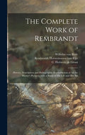 The Complete Work of Rembrandt: History, Description and Heliographic Reproduction of All the Master's Pictures, With a Study of His Life and His Art; - Hardcover