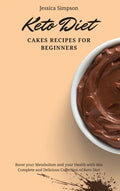 Keto Diet Cakes Recipes for Beginners: Boost your Metabolism and your Health with this Complete and Delicious Collection of Keto Diet - Hardcover