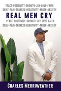 Real Men Cry: The Deep Inner Feelings And Thoughts Of A Man's Mind, Heart, Soul and Spirit - Paperback