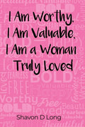 I Am Worthy, I Am Valuable, I Am a Woman Truly Loved - Paperback