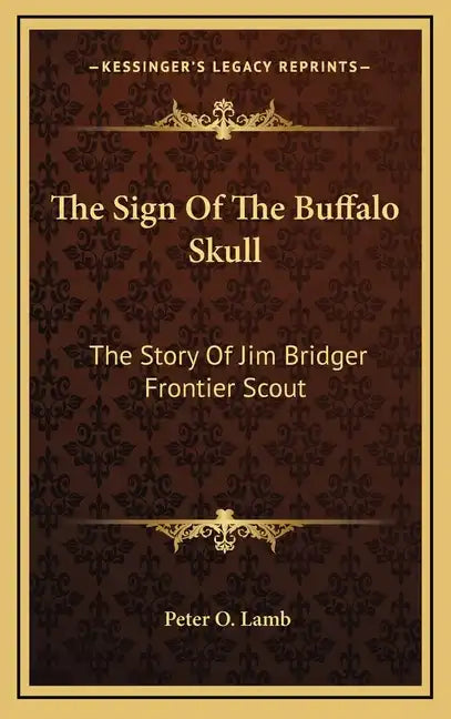 The Sign Of The Buffalo Skull: The Story Of Jim Bridger Frontier Scout - Hardcover
