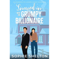 Snowed In with the Grumpy Billionaire: A Sweet Enemies to Lovers Small Town Romance - Paperback