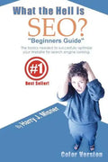 What The Hell Is Seo "Beginners Guide" Color Version: The Basics Needed To Successfully Optimize Your Website For Search Engine Ranking - Paperback
