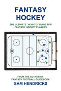 Fantasy Hockey: The Ultimate How-To Guide for Fantasy Hockey Players - Paperback