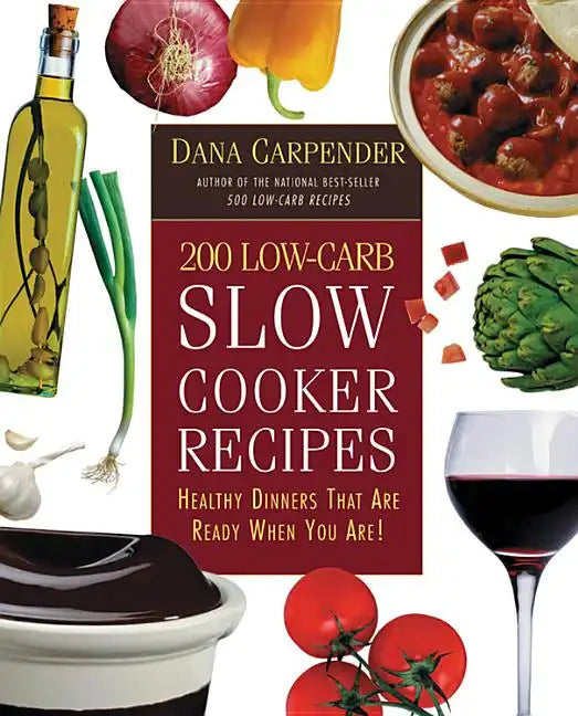 200 Low-Carb Slow Cooker Recipes: Healthy Dinners That Are Ready When You Are! - Paperback