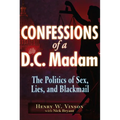 Confessions of a D.C. Madam: The Politics of Sex, Lies, and Blackmail - Paperback