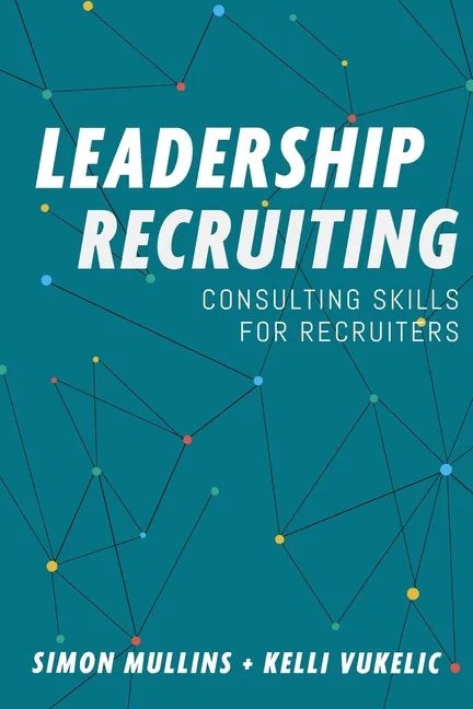 Leadership Recruiting: Consulting Skills for Recruiters - Paperback
