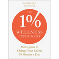 The 1% Wellness Experiment: Micro-Gains to Change Your Life in 10 Minutes a Day - Paperback