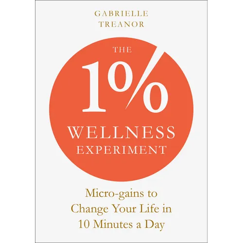 The 1% Wellness Experiment: Micro-Gains to Change Your Life in 10 Minutes a Day - Paperback