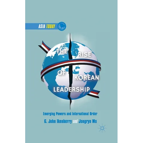The Rise of Korean Leadership: Emerging Powers and Liberal International Order - Paperback