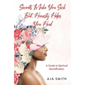 Secrets Make You Sick But, Honesty Helps You Heal: A Guide to Spiritual Beautification - Paperback