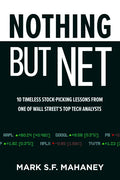 Nothing But Net: 10 Timeless Stock-Picking Lessons from One of Wall Street's Top Tech Analysts - Hardcover