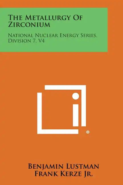 The Metallurgy of Zirconium: National Nuclear Energy Series, Division 7, V4 - Paperback