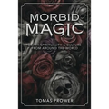 Morbid Magic: Death Spirituality and Culture from Around the World - Paperback