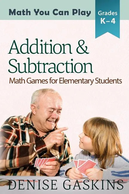 Addition & Subtraction: Math Games for Elementary Students - Paperback