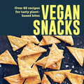 Vegan Snacks: Over 60 Recipes for Tasty Plant-Based Bites - Hardcover