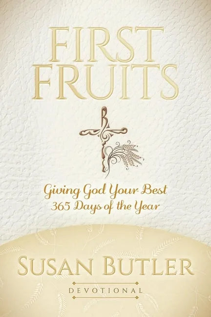 First Fruits: Giving God Your Best 365 Days of the Year - Paperback