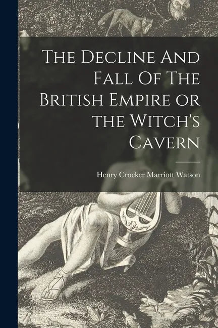The Decline And Fall Of The British Empire or the Witch's Cavern - Paperback