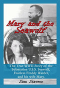Mary and the Seawolf: The true WWII story of the U.S.S. Seawolf, Fearless Freddy Wareder, and his wife mary. - Hardcover