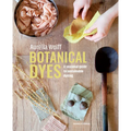 Botanical Dyes: A Seasonal Guide to Sustainable Dyeing - Paperback