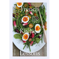 French Kitchen Lessons: Recipes & Stories from Normandy's Rabbit Hill Farm - Hardcover