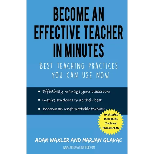 Become an Effective Teacher in Minutes: Best Teaching Practices You Can Use Now - Paperback