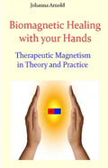 Biomagnetic Healing with your Hands: Therapeutic Magnetism in Theory and Practice - Paperback