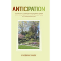Anticipation: The Effects of Climate and Environmental Changes on the Annual Cycle of Life on the Flora and Fauna in a Suburban Backyard - Hardcover