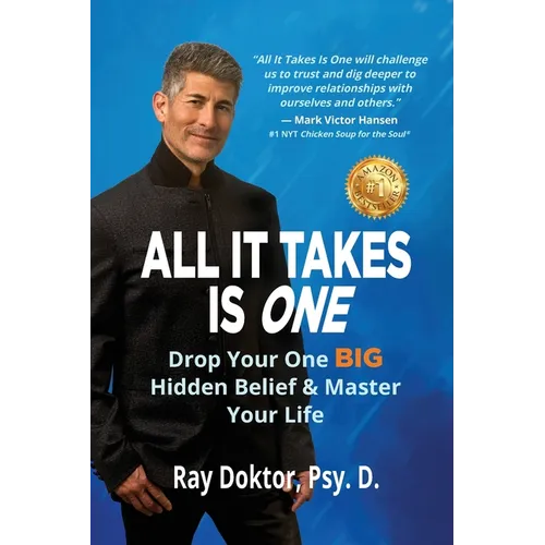 All It Takes Is One: Drop Your One BIG Hidden Belief and Master Your Life - Paperback