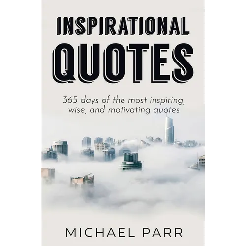 Inspirational Quotes: 365 days of the most inspiring, wise, and motivating quotes - Paperback