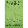 Unshackling Ambition: Redefining Success and Finding fulfilment in the Competitive Race of Life - Paperback